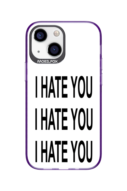 I HATE YOU 2.0 - Apple iPhone 13 Mini