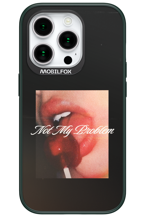 Not My Problem II 2.0 - Apple iPhone 15 Pro