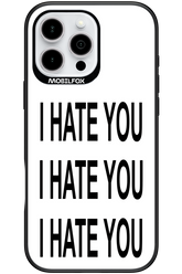 I HATE YOU 2.0 - Apple iPhone 16 Pro Max