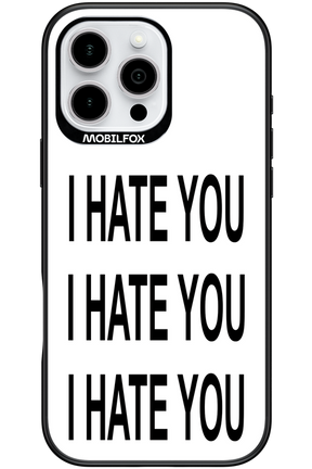 I HATE YOU 2.0 - Apple iPhone 16 Pro Max