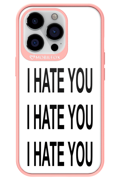 I HATE YOU 2.0 - Apple iPhone 13 Pro