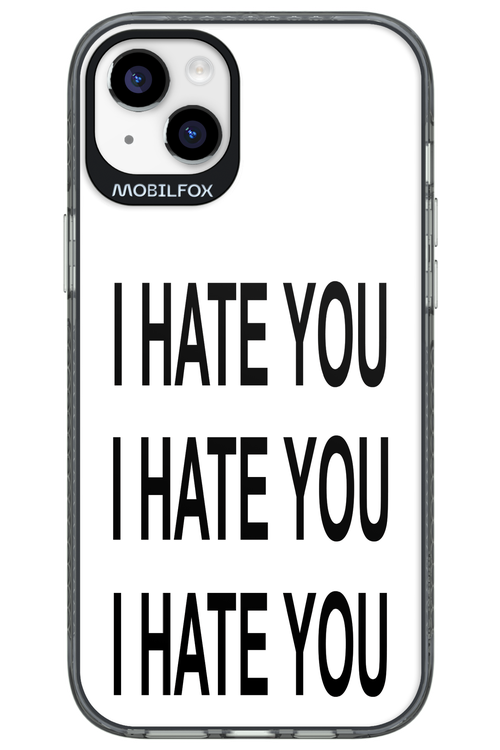 I HATE YOU 2.0 - Apple iPhone 14 Plus