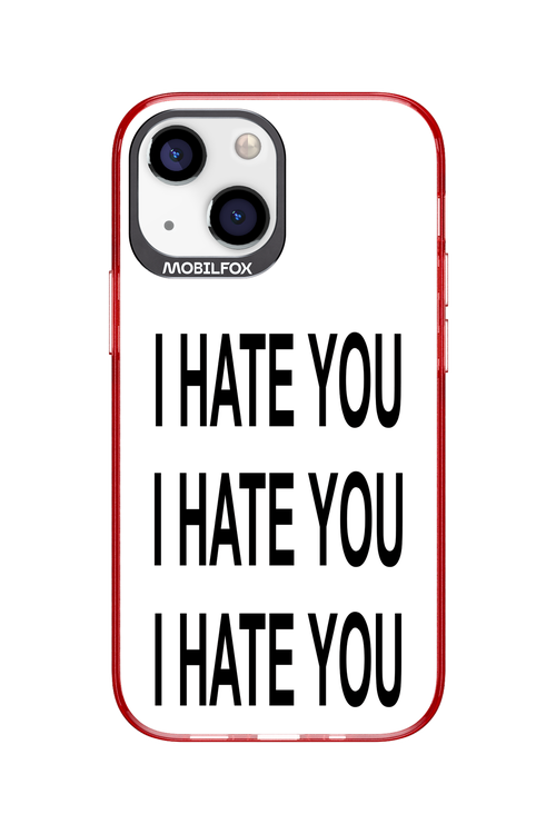 I HATE YOU 2.0 - Apple iPhone 13 Mini