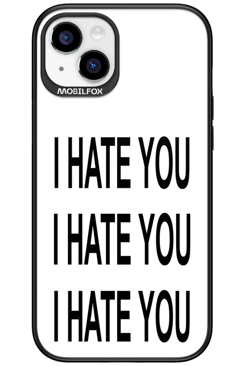 I HATE YOU 2.0 - Apple iPhone 15 Plus