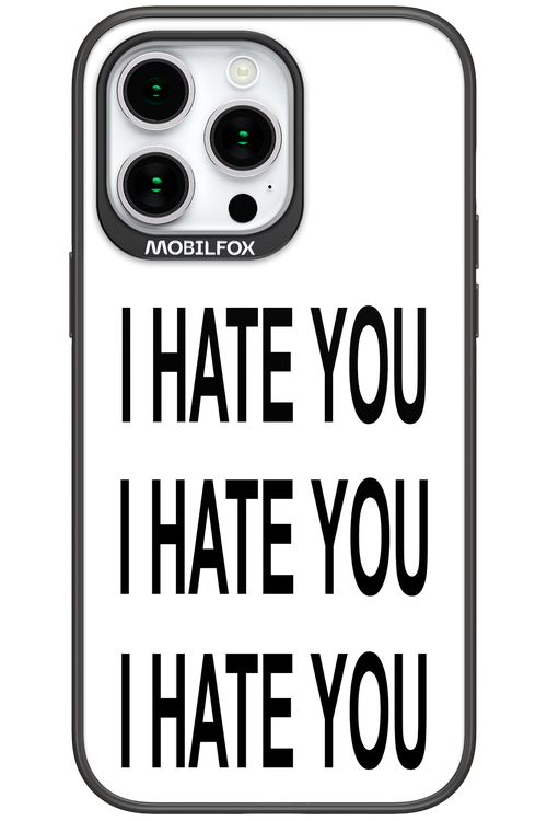 I HATE YOU 2.0 - Apple iPhone 15 Pro Max