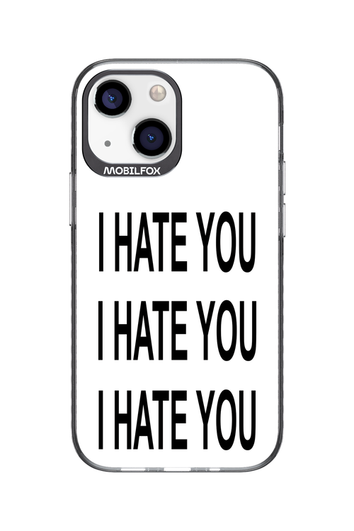 I HATE YOU 2.0 - Apple iPhone 13 Mini