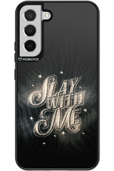 Slay with Me - Samsung Galaxy S22+
