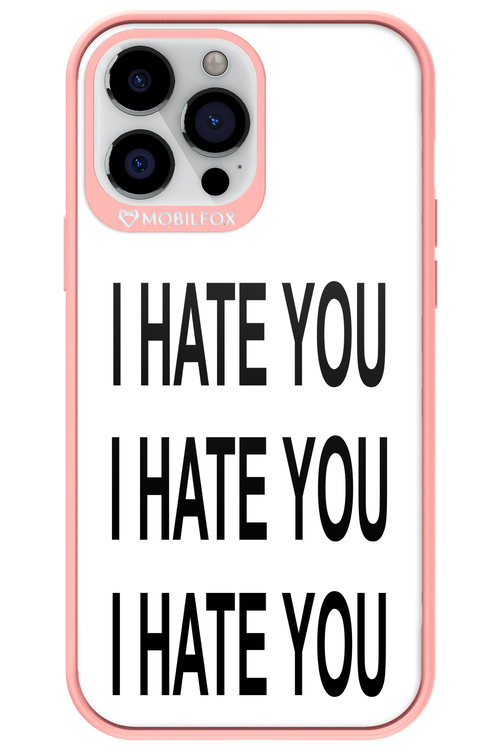 I HATE YOU 2.0 - Apple iPhone 13 Pro Max