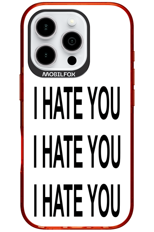 I HATE YOU 2.0 - Apple iPhone 16 Pro