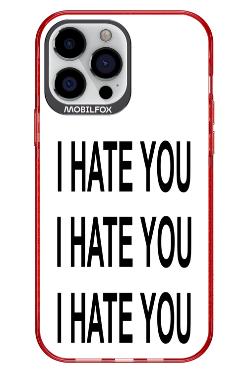 I HATE YOU 2.0 - Apple iPhone 13 Pro Max