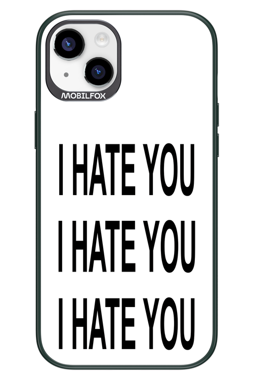 I HATE YOU 2.0 - Apple iPhone 14 Plus