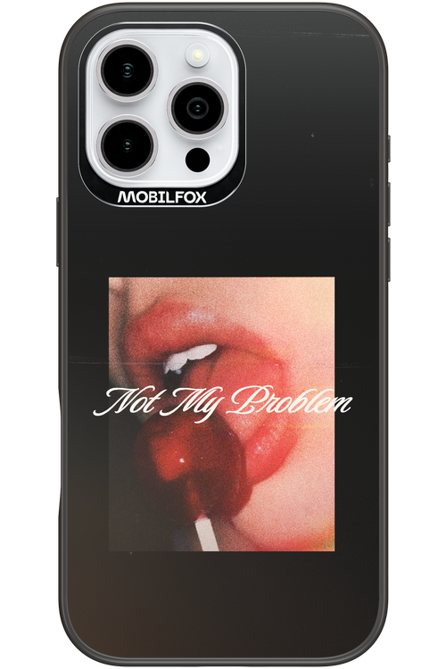 Not My Problem II 2.0 - Apple iPhone 16 Pro Max