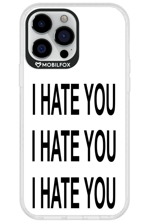 I HATE YOU 2.0 - Apple iPhone 13 Pro Max