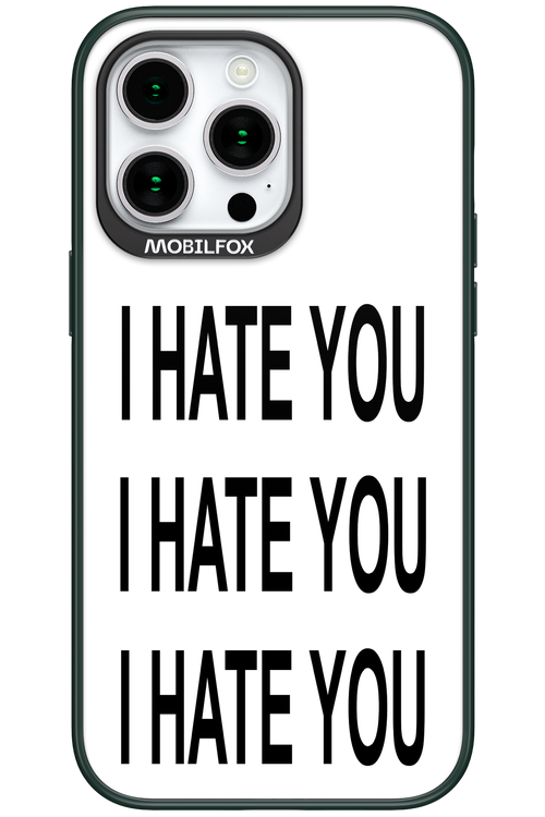 I HATE YOU 2.0 - Apple iPhone 15 Pro Max