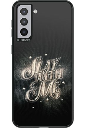 Slay with Me - Samsung Galaxy S21+