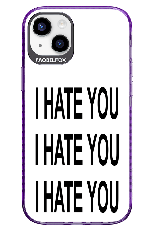 I HATE YOU 2.0 - Apple iPhone 14 Plus