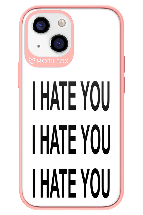I HATE YOU 2.0 - Apple iPhone 13 Mini