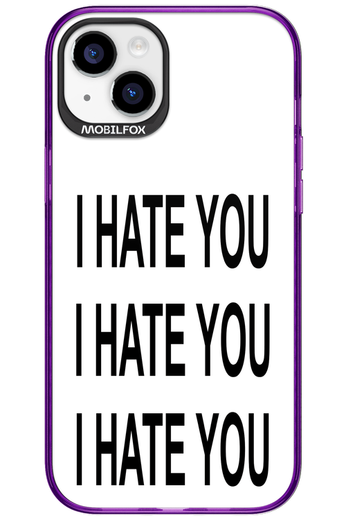 I HATE YOU 2.0 - Apple iPhone 15 Plus